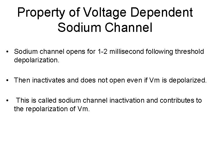 Property of Voltage Dependent Sodium Channel • Sodium channel opens for 1 -2 millisecond
