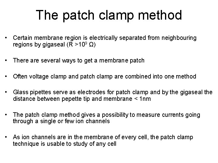 The patch clamp method • Certain membrane region is electrically separated from neighbouring regions