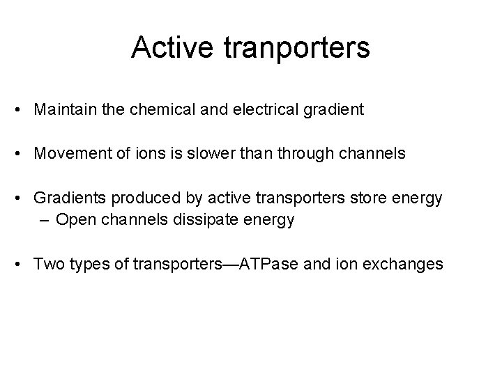 Active tranporters • Maintain the chemical and electrical gradient • Movement of ions is Active tranporters • Maintain the chemical and electrical gradient • Movement of ions is