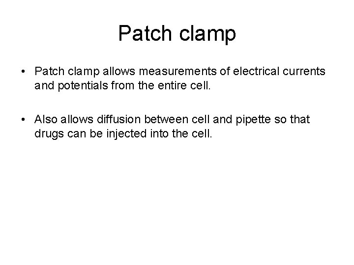 Patch clamp • Patch clamp allows measurements of electrical currents and potentials from the