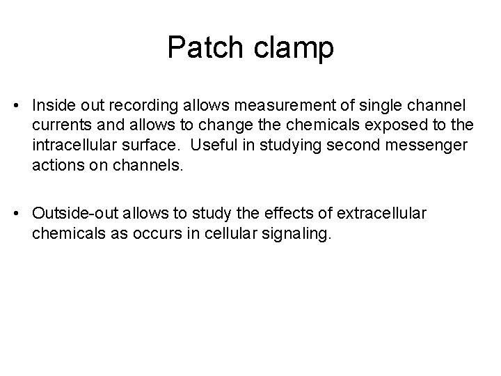 Patch clamp • Inside out recording allows measurement of single channel currents and allows