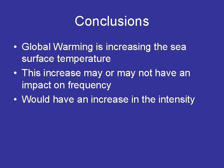 Conclusions • Global Warming is increasing the sea surface temperature • This increase may