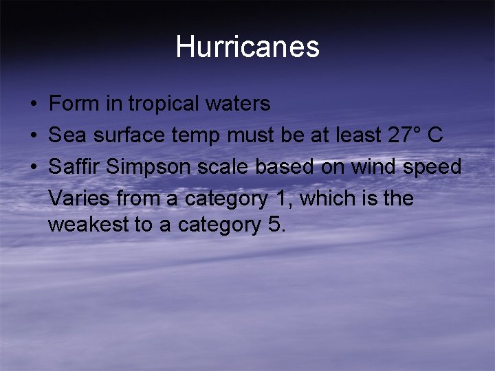 Hurricanes • Form in tropical waters • Sea surface temp must be at least