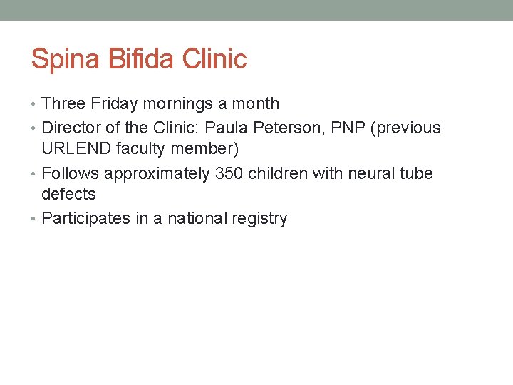 Spina Bifida Clinic • Three Friday mornings a month • Director of the Clinic: