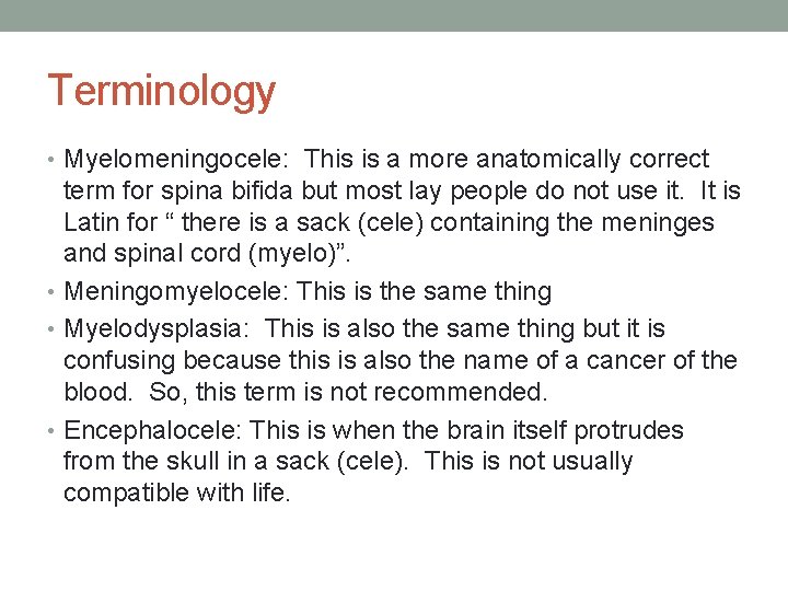 Terminology • Myelomeningocele: This is a more anatomically correct term for spina bifida but