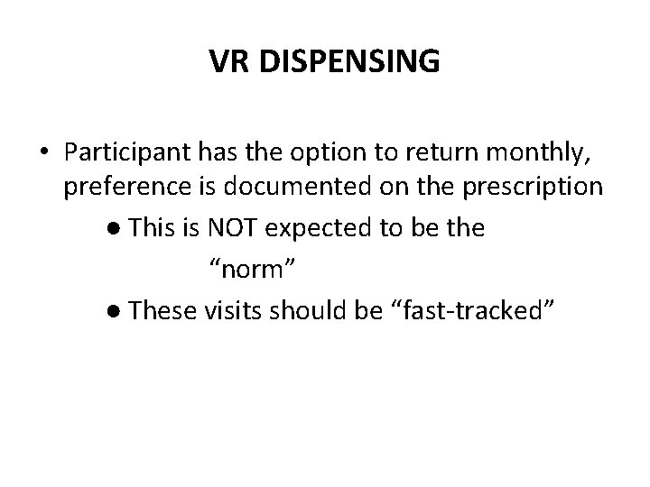 VR DISPENSING • Participant has the option to return monthly, preference is documented on