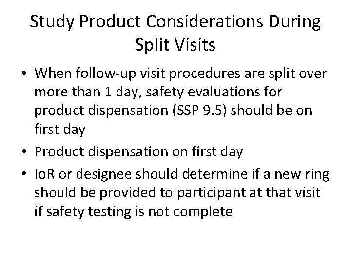 Study Product Considerations During Split Visits • When follow-up visit procedures are split over