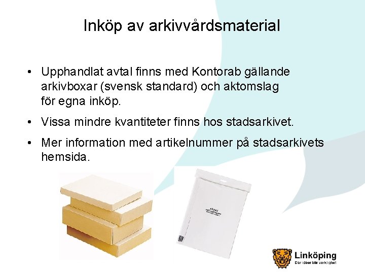 Inköp av arkivvårdsmaterial • Upphandlat avtal finns med Kontorab gällande arkivboxar (svensk standard) och