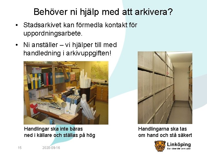 Behöver ni hjälp med att arkivera? • Stadsarkivet kan förmedla kontakt för uppordningsarbete. •