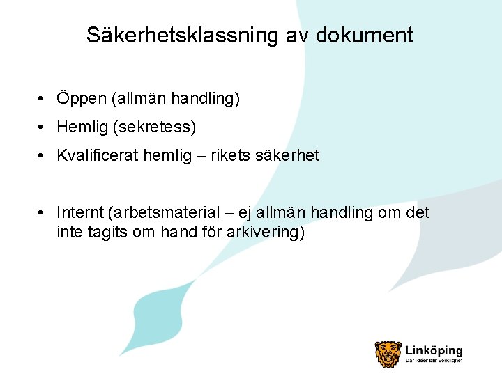 Säkerhetsklassning av dokument • Öppen (allmän handling) • Hemlig (sekretess) • Kvalificerat hemlig –