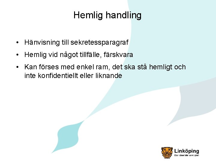 Hemlig handling • Hänvisning till sekretessparagraf • Hemlig vid något tillfälle, färskvara • Kan