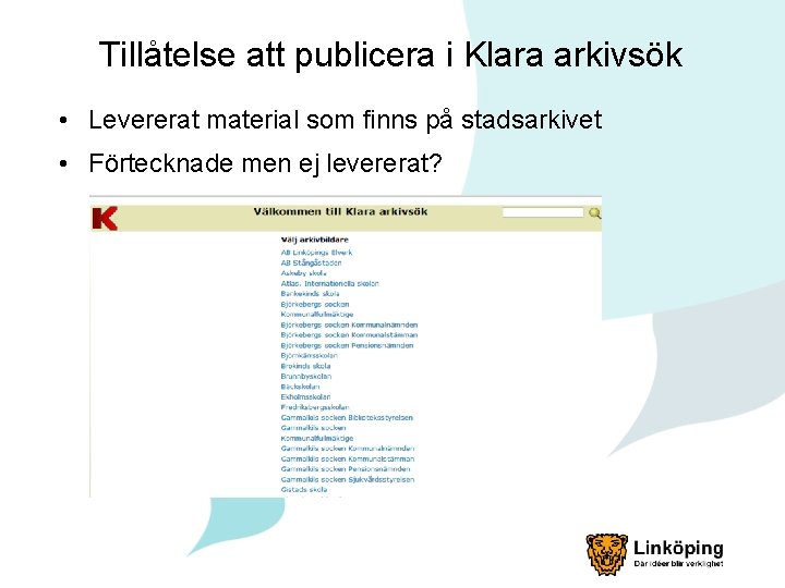 Tillåtelse att publicera i Klara arkivsök • Levererat material som finns på stadsarkivet •