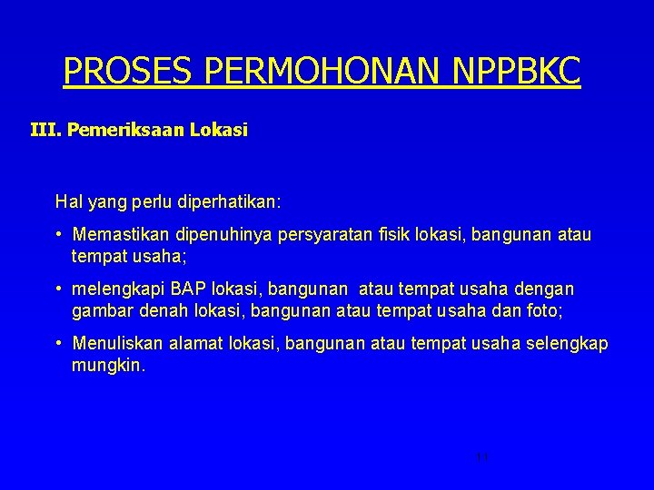 PROSES PERMOHONAN NPPBKC III. Pemeriksaan Lokasi Hal yang perlu diperhatikan: • Memastikan dipenuhinya persyaratan