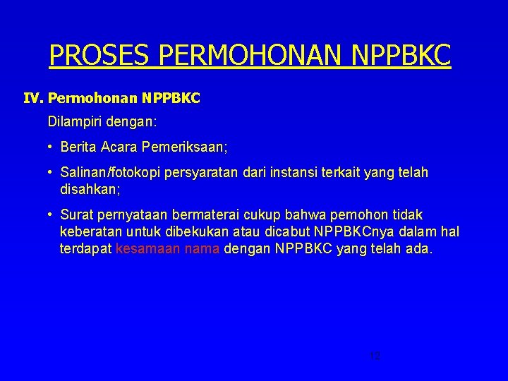 PROSES PERMOHONAN NPPBKC IV. Permohonan NPPBKC Dilampiri dengan: • Berita Acara Pemeriksaan; • Salinan/fotokopi
