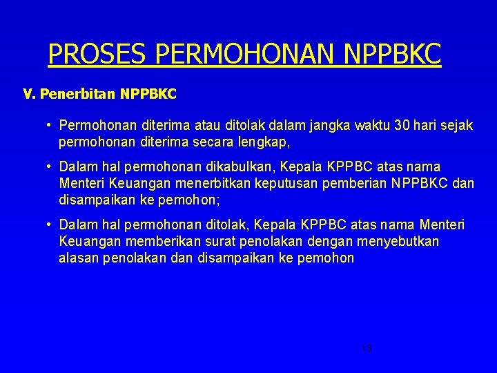 PROSES PERMOHONAN NPPBKC V. Penerbitan NPPBKC • Permohonan diterima atau ditolak dalam jangka waktu
