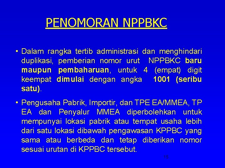 PENOMORAN NPPBKC • Dalam rangka tertib administrasi dan menghindari duplikasi, pemberian nomor urut NPPBKC