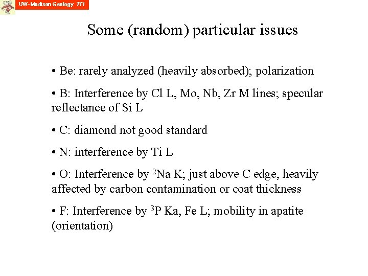 Some (random) particular issues • Be: rarely analyzed (heavily absorbed); polarization • B: Interference