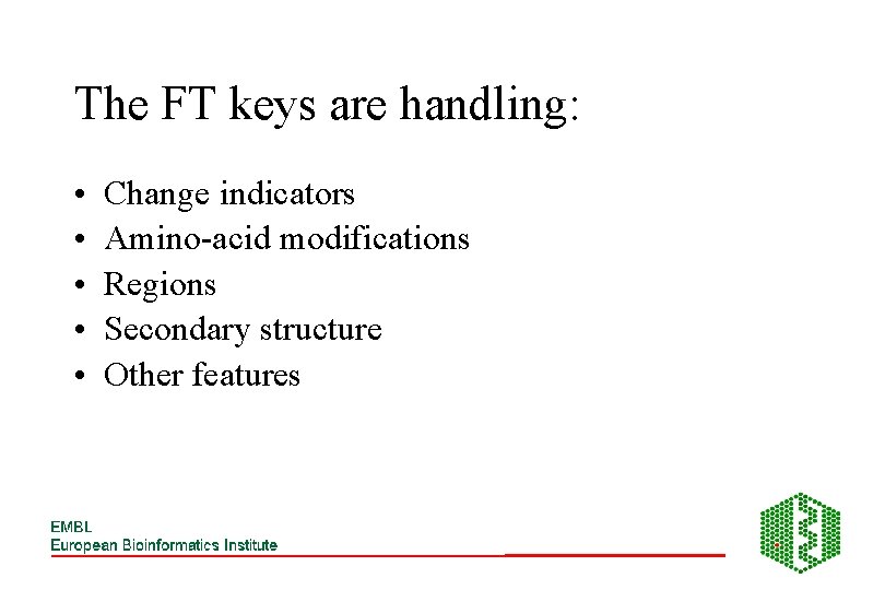 The FT keys are handling: • • • Change indicators Amino-acid modifications Regions Secondary