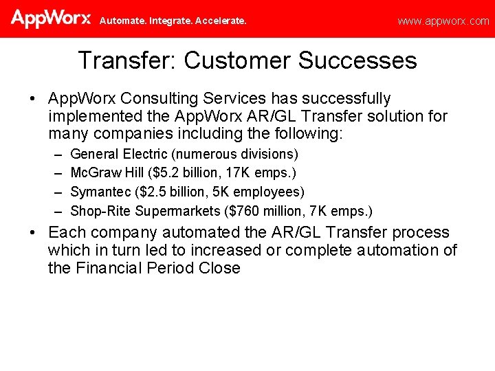 Automate. Integrate. Accelerate. www. appworx. com Transfer: Customer Successes • App. Worx Consulting Services