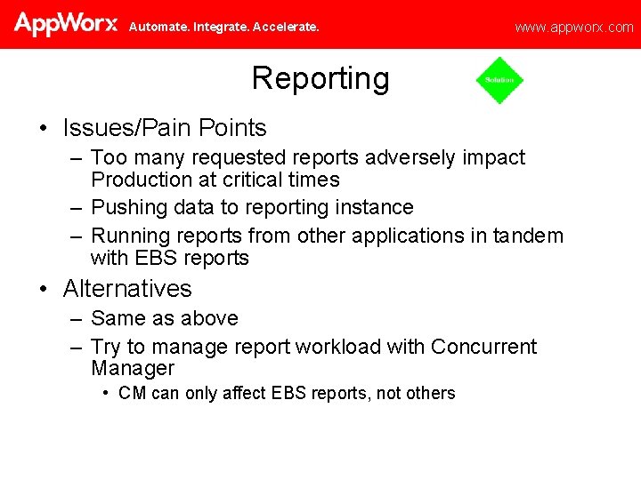 Automate. Integrate. Accelerate. www. appworx. com Reporting • Issues/Pain Points – Too many requested