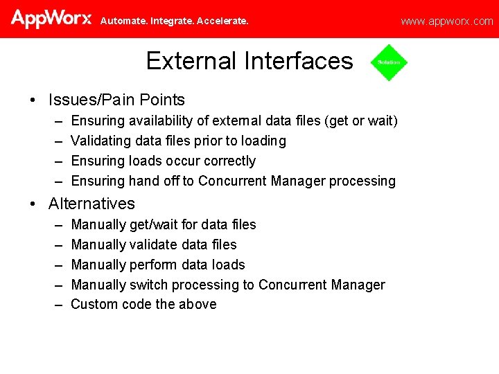 Automate. Integrate. Accelerate. External Interfaces • Issues/Pain Points – – Ensuring availability of external