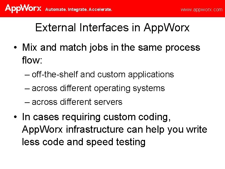 Automate. Integrate. Accelerate. www. appworx. com External Interfaces in App. Worx • Mix and