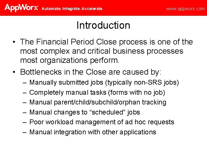 Automate. Integrate. Accelerate. www. appworx. com Introduction • The Financial Period Close process is