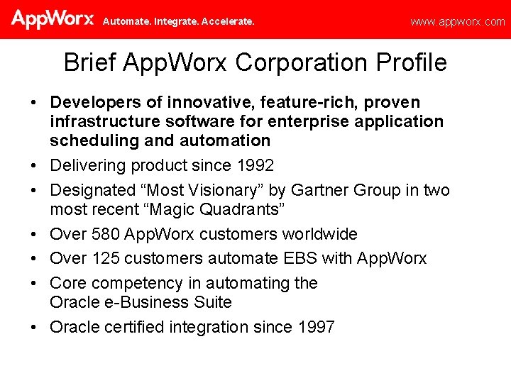 Automate. Integrate. Accelerate. www. appworx. com Brief App. Worx Corporation Profile • Developers of