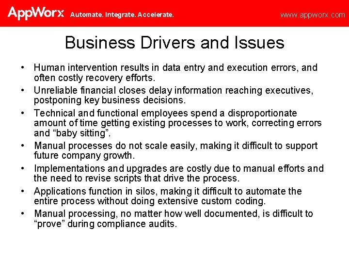 Automate. Integrate. Accelerate. www. appworx. com Business Drivers and Issues • Human intervention results