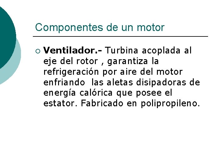 Componentes de un motor ¡ Ventilador. - Turbina acoplada al eje del rotor ,