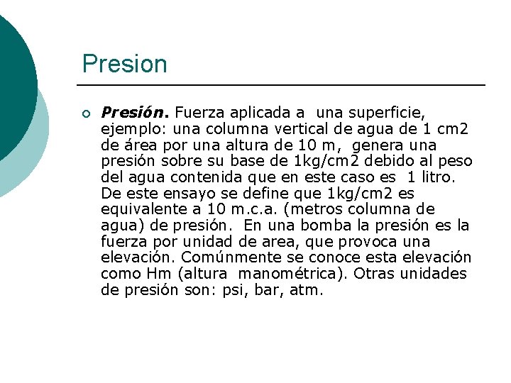 Presion ¡ Presión. Fuerza aplicada a una superficie, ejemplo: una columna vertical de agua