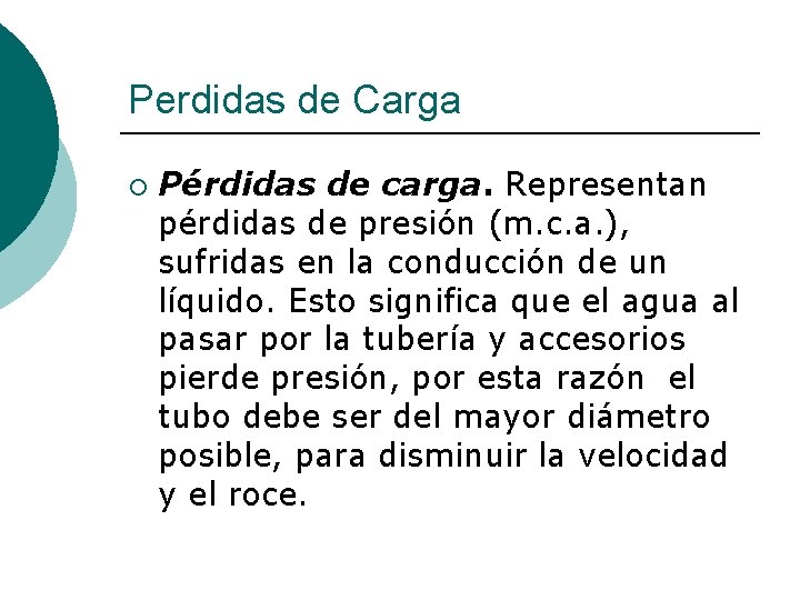 Perdidas de Carga ¡ Pérdidas de carga. Representan pérdidas de presión (m. c. a.