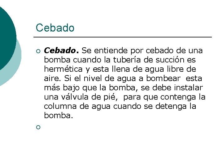 Cebado ¡ ¡ Cebado. Se entiende por cebado de una bomba cuando la tubería