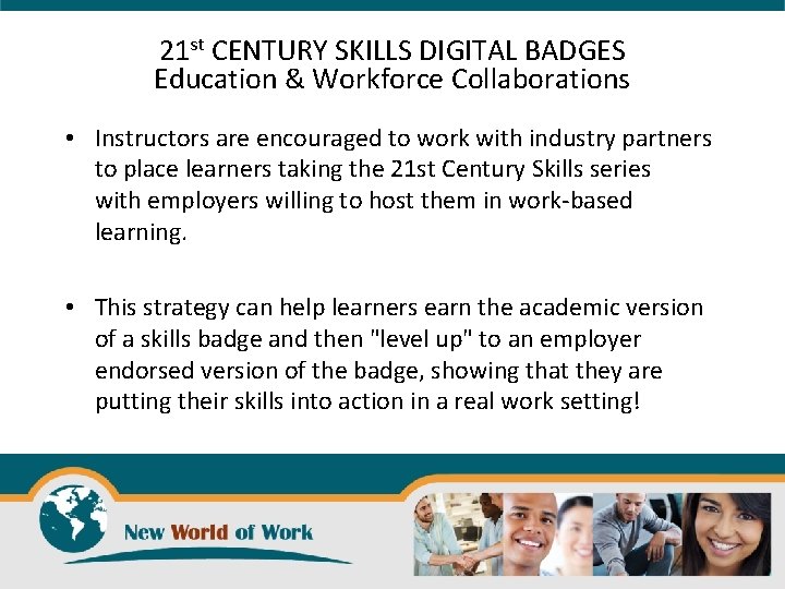 21 st CENTURY SKILLS DIGITAL BADGES Education & Workforce Collaborations • Instructors are encouraged