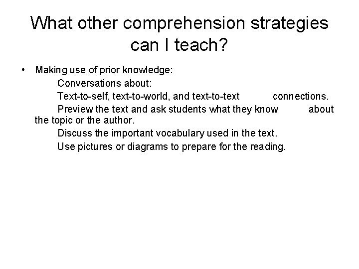 What other comprehension strategies can I teach? • Making use of prior knowledge: Conversations