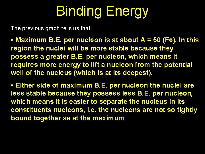 Binding Energy The previous graph tells us that: • Maximum B. E. per nucleon