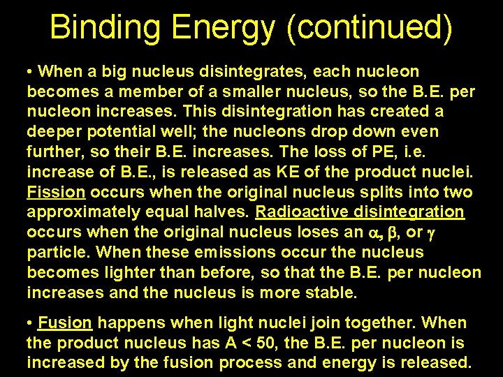 Binding Energy (continued) • When a big nucleus disintegrates, each nucleon becomes a member