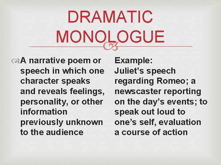 DRAMATIC MONOLOGUE A narrative poem or speech in which one character speaks and reveals