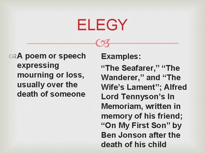 ELEGY A poem or speech expressing mourning or loss, usually over the death of