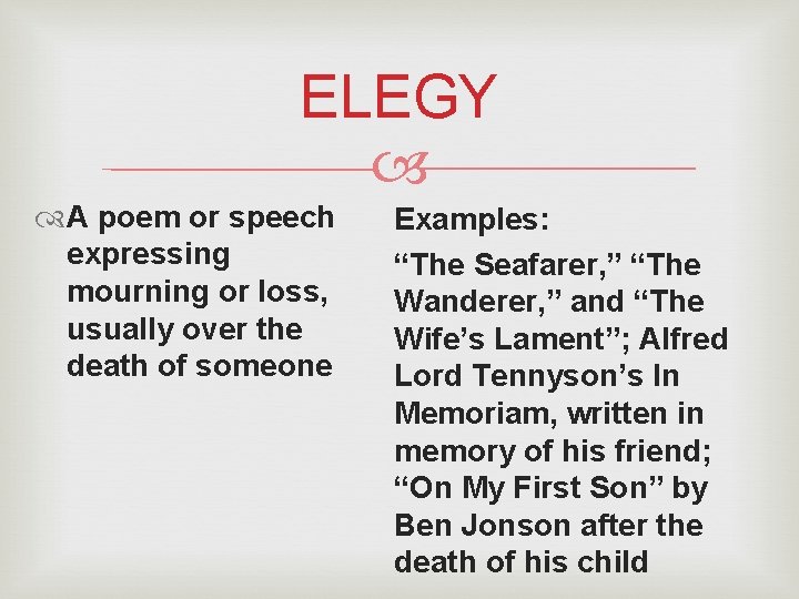 ELEGY A poem or speech expressing mourning or loss, usually over the death of ELEGY A poem or speech expressing mourning or loss, usually over the death of