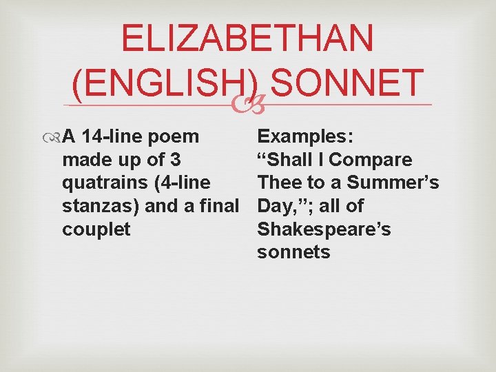 ELIZABETHAN (ENGLISH) SONNET A 14 -line poem made up of 3 quatrains (4 -line