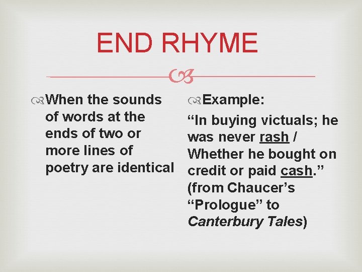 END RHYME When the sounds of words at the ends of two or more END RHYME When the sounds of words at the ends of two or more