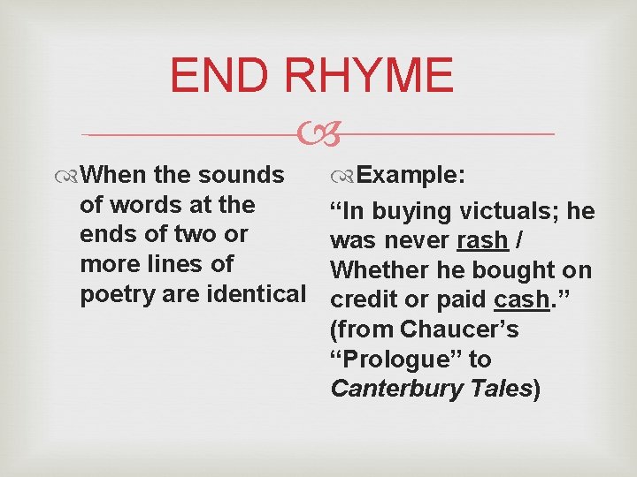 END RHYME When the sounds of words at the ends of two or more