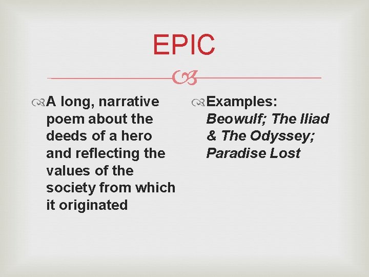 EPIC A long, narrative poem about the deeds of a hero and reflecting the