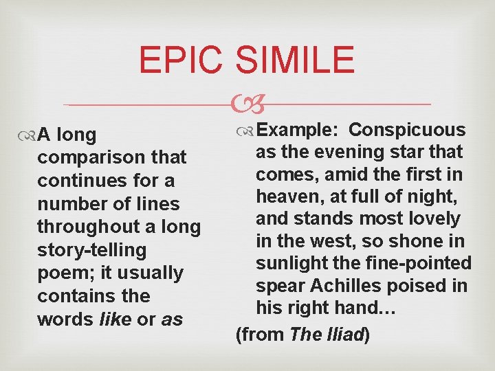 EPIC SIMILE A long comparison that continues for a number of lines throughout a