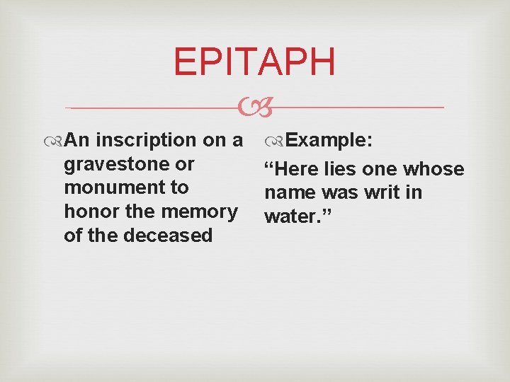 EPITAPH An inscription on a gravestone or monument to honor the memory of the