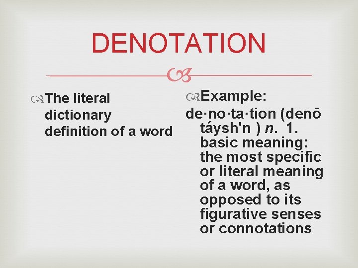 DENOTATION Example: The literal de·no·ta·tion (denō dictionary táysh'n ) n. 1. definition of a