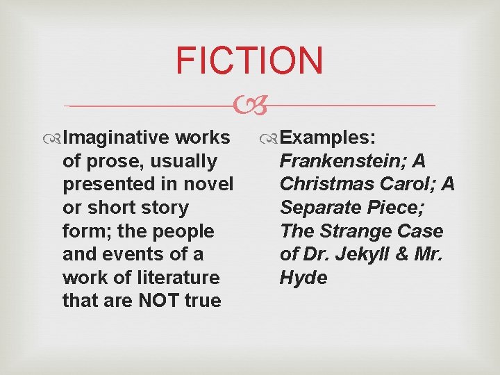 FICTION Imaginative works of prose, usually presented in novel or short story form; the