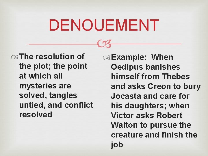 DENOUEMENT The resolution of the plot; the point at which all mysteries are solved, DENOUEMENT The resolution of the plot; the point at which all mysteries are solved,