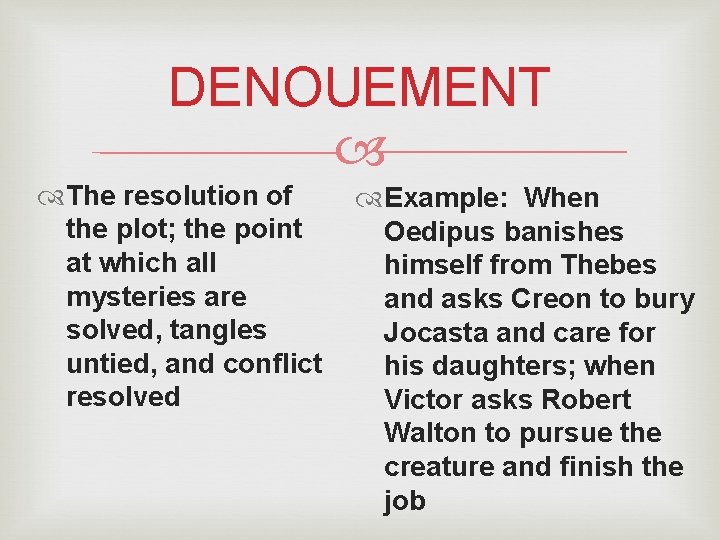 DENOUEMENT The resolution of the plot; the point at which all mysteries are solved,